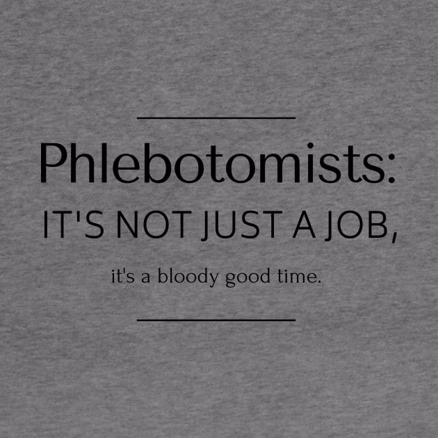 Phlebotomists: it's not just a job, it's a bloody good time. by AcesTeeShop